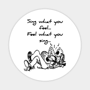 Sing what you feel. Feel what you sing Magnet